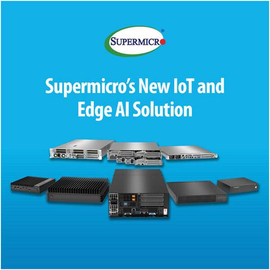 Supermicro 擴(kuò)展邊緣計(jì)算產(chǎn)品組合，推出新一代嵌入式解決方案，加速物聯(lián)網(wǎng)和邊緣 AI 工作負(fù)載的處理速度