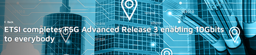 ETSI發(fā)布F5G Advanced首個(gè)標(biāo)準(zhǔn)版本Release 3,加速萬(wàn)兆商用